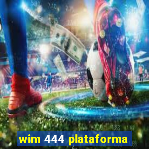 wim 444 plataforma